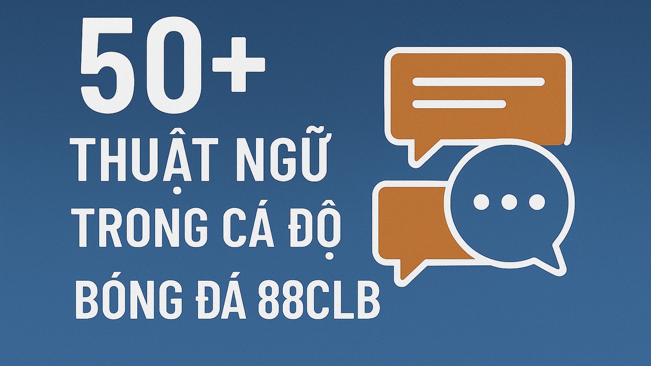 50 thuật ngữ trong cá độ bóng đá 88clb