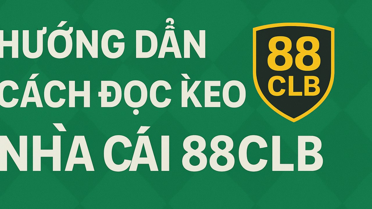 Hướng dẫn cách đọc kèo nhà cái 88clb