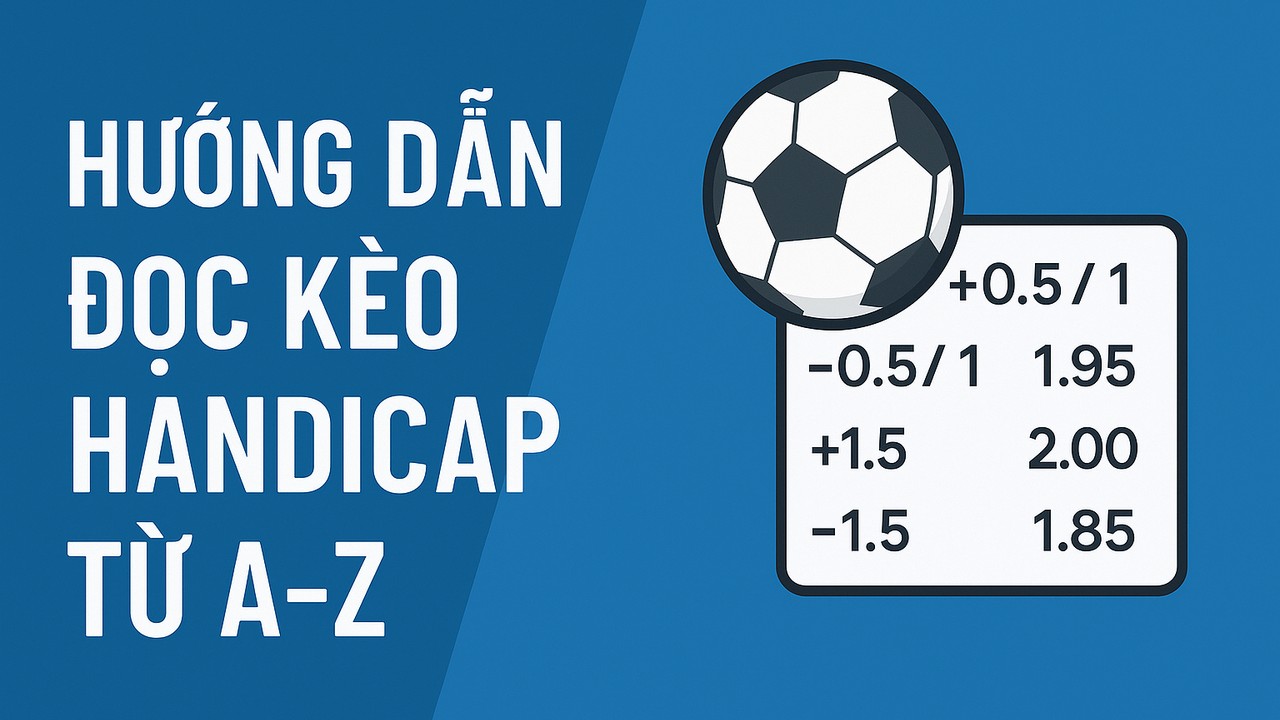 Hướng dẫn đọc kèo handicap từ a - z