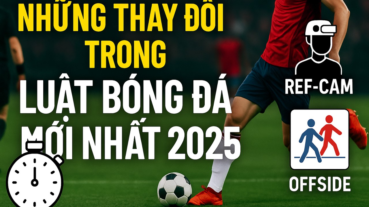 Thay đổi trong luật bóng đá mới nhất
